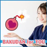 BAKUDAN for YOU